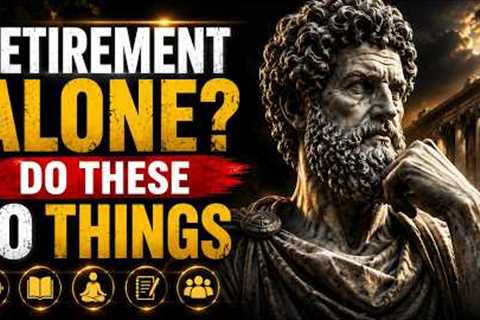 Retired in Your 60s–80s 10 Things You Need to Live Comfortably Alone Stoicism - Wisdom of the Stoics