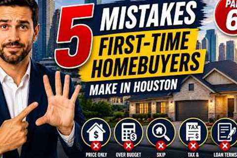 Buying Your First Home in Houston? Avoid These 5 Mistakes!