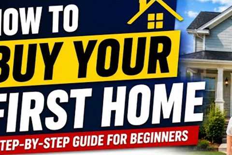 How to Buy Your First Home: Complete Step-by-Step Guide for Beginners