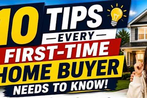 10 Tips Every First-Time Home Buyer Should Know Before Buying