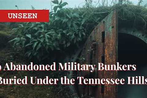 9 Abandoned Military Bunkers Buried Under the Tennessee Hills — Why Is No One Allowed In?
