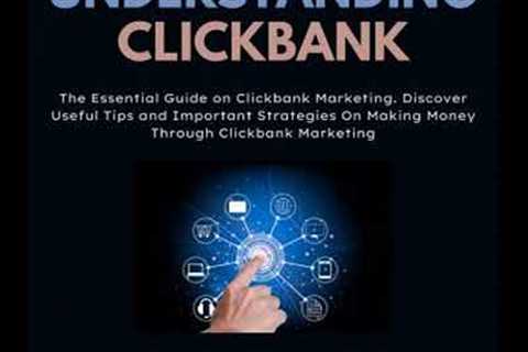 Understanding Clickbank: The Essential Guide on Clickbank Marketing. Discover Useful Tips and