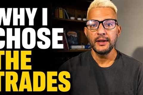 Why I chose the trades!!!