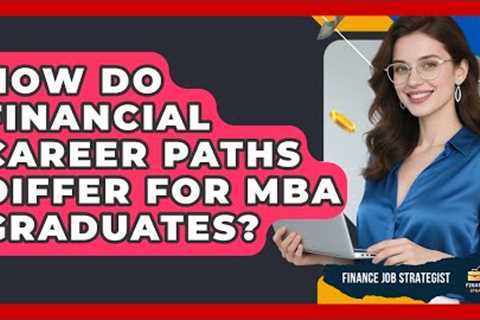 How Do Financial Career Paths Differ for MBA Graduates? - Finance Job Strategist