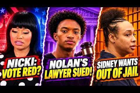 Nicki Minaj Says “Vote Red”?! Nolan Wells’ Lawyer Sued & Sidney Starr Wants Out of Jail